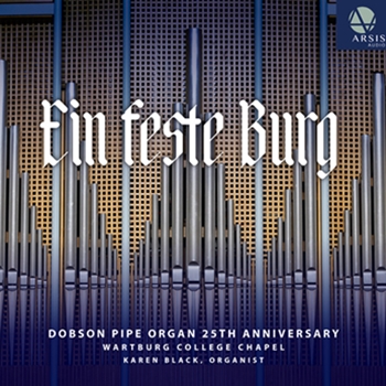 Ein feste Burg: Dobson Pipe Organ 25th Anniversary (CD Recording)