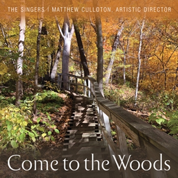 Come to the Woods: The Singers with Matthew Culloton, Artistic Director & Conductor (CD Recording)