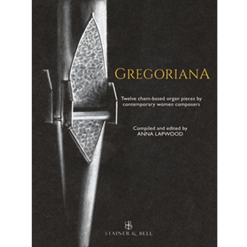 Gregoriana for Organ: Twelve chant-based organ pieces by contemporary women composers, for liturgical and concert performance