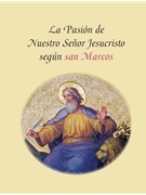La Pasion de Nuestro Senor Jesucristo Segun San Marcos