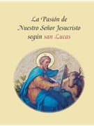 La Pasion de Nuestro Senor Jesucristo Segun San Lucas