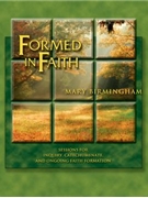 Formed in Faith-Sessions for Inquiry, Catechumenate, and Ongoing Faith Formation