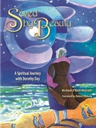 Saved by Beauty: A Spiritual Journey with Dorothy Day