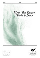 When This Passing World Is Done by Reid Jonathan for SATB
