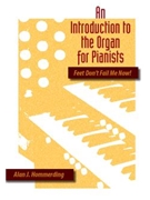 Feet Don't Fail Me Now! An Introduction to the Organ for Pianists