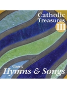 Catholic Treasures Vol III: Classic Hymns and Songs CD