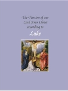The Passion of Our Lord Jesus Christ According to Luke (year C)