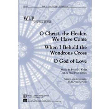 O Christ the Healer We Have Come / When I Behold the Wondrous Cross / O God of Love