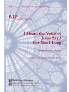 I Heard the Voice of Jesus Say / For You I Long