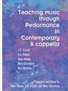 Teaching Music Through Performance in Contemporary A Cappella by - Silverberg Frizzell and Sharon - for Book