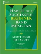 Habits of a Successful Beginner Band Musician by Rush Scott and Boyle - Wilder Marguerite - for Oboe
