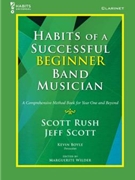 Habits of a Successful Beginner Band Musician by Rush Scott and Boyle - Wilder Marguerite - for Bb Clarinet
