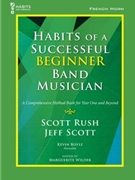 Habits of a Successful Beginner Band Musician by Rush Scott and Boyle - Wilder Marguerite - for French Horn