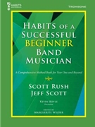 Habits of a Successful Beginner Band Musician by Rush Scott and Boyle - Wilder Marguerite - for Trombone