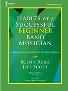 Habits of a Successful Beginner Band Musician by Rush Scott and Boyle - Wilder Marguerite - for Percussion