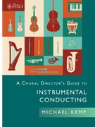 A Choral Director’s Guide to Instrumental Conducting