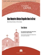 Que Nuestro Unico Orgullo Sea la Cruz / We Should Glory in the Cross - Instrument edition