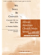 We Shall Be Changed
