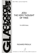 Jesu The Very Thought Of Thee by Proulx Richard for SATB