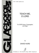 Teach Me O Lord by Hurd David for SATB and Organ