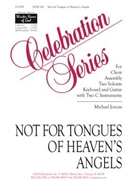 Not For Tongues Of Heaven's Angels by Joncas Michael for SAB