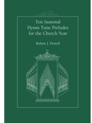 Ten Seasonal Hymntune Preludes by Powell Robert Jennings - Powell Robert J - for Organ