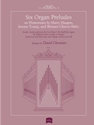 Six Organ Preludes on Hymntunes by Marty Haugen, Jeremy Young, and Skinner Chavez-Melo