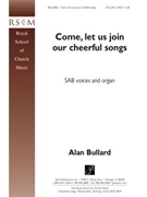 Come Let Us Join Our Cheerful Songs by Bullard Alan for SAB