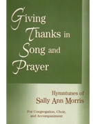 Giving Thanks In Song & Prayer by Morris Sally Ann for Text
