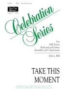 Take This Moment by Bell John L for SAB