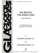 We Behold the Risen Lord by Friedell Harold - Guiao Raymond - for SATB