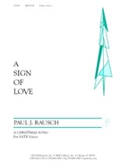 Sign Of Love by Rausch Paul for SATB