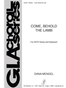 Come Behold the Lamb by Mengel Dana for SATB