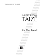Eat This Bread - Jesus Christ Bread Of by Berthier Jacques - Taize - for SATB