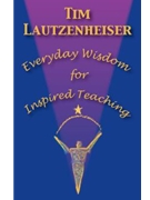 Everyday Wisdom For Inspired Teaching by Lautzenheiser T for Text