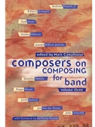 Composers On Composing For Band Volume 3 by Camphouse Mark for Text (Vol 3)