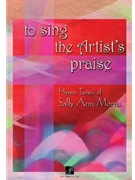 To Sing The Artist's Praise by Morris Sally Ann for Text