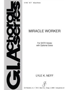Miracle Worker by Lyle Neff for SATB