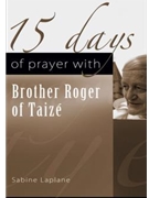 15 Days Of Prayer W/brother Roger Of... by Laplane Sabine - Taize - for Text