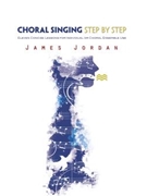 Choral Singing Step By Step by Jordan James for Text