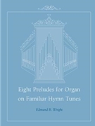 Eight Preludes for Organ on Familiar Hymn Tunes
