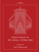 Improvisation on WE SHALL OVERCOME by - Haywood Carl - for Organ