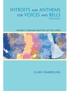 Introits and Anthems for Voices and Bells - Volume 1 by Kimberling Clark for SATB