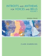 Introits and Anthems for Voices and Bells - Volume 3 by Kimberling Clark for SATB