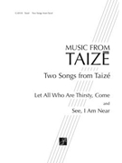 Two Songs from Taize: Let All Who Are Thirsty, Come / See, I Am Near