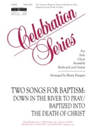 Two Songs for Baptism: Down in the River to Pray / Baptized into the Death of Christ - Guitar edition