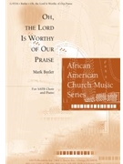 Oh, the Lord Is Worthy of Our Praise
