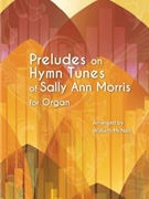 Preludes on Hymn Tunes of Sally Ann Morris