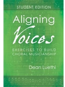 Aligning Voices - Exercises to Build Choral Musicianship - Student Book by Luethi Dean Student Edition for Musicianship