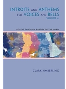 Introits and Anthems for Voices and Bells - Volume 4